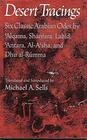 Desert Tracings Six Classic Arabian Odes by 'Alqama Shanfara Labid 'Antara AlA'sha and Dhu alRumma Tr from the Arabic