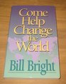 Come help change our world