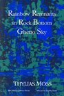 Rainbow Remnants in Rock Bottom Ghetto Sky Poems