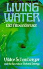 Living Water Viktor Schauberger and the Secrets of Natural Energy