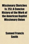Missionary Sketches  A Concise History of the Work of the American Baptist Missionary Union