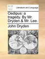 Oedipus a tragedy By Mr Dryden  Mr Lee