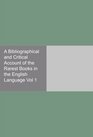 A Bibliographical and Critical Account of the Rarest Books in the English Language Vol 1