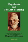 Happiness and the Art of Being An introduction to the philosophy and practice of the spiritual teachings of Bhagavan Sri Ramana