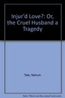 Injur'd Love Or the Cruel Husband a Tragedy
