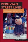 Peruvian Street Lives Culture Power and Economy Among Market Women of Cuzco
