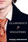 Glamorous Disasters  A Novel