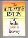 The Alternative 12Steps A Secular Guide to Recovery
