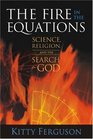 The Fire in the Equations Science Religion and the Search for God