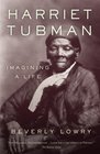 Harriet Tubman Imagining a Life