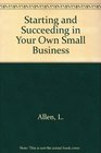 Starting and Succeeding in Your Own Small Business