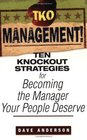 TKO Management Ten Knockout Strategies for Becoming the Manager Your People Deserve