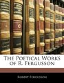 The Poetical Works of R Fergusson