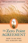 The Zero Point Agreement How to Be Who You Already Are