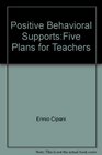 Positive Behavioral Support Five Plans for Teachers