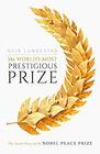 The World's Most Prestigious Prize The Inside Story of the Nobel Peace Prize