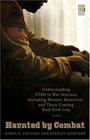 Haunted by Combat: Understanding PTSD in War Veterans Including Women, Reservists, and Those Coming Back from Iraq
