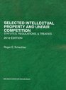 Selected Intellectual Property and Unfair Competition Statutes Regulations and Treaties 2012