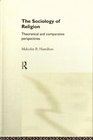 The Sociology of Religion Theoretical and Comparative Perspectives