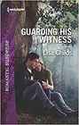 Guarding His Witness (Bachelor Bodyguards, Bk 9) (Harlequin Romantic Suspense, No 2029)