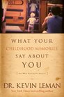 What Your Childhood Memories Say about You-- And What You Can Do about It