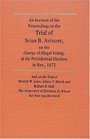 An Account of the Proceedings on the Trial of Susan B Anthony on the Charge of Illegal Voting at the Presidential Election in Nov 1872 and on th  of Election by Whon Her Vote Was Received