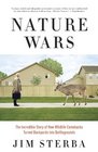 Nature Wars The Incredible Story of How Wildlife Comebacks Turned Backyards into Battlegrounds