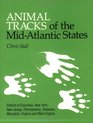 Animal Tracks of the Mid-Atlantic States: District of Columbia, New York, New Jersey, Pennsylvania, Delaware, Maryland, Virginia and West Virginia