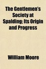 The Gentlemen's Society at Spalding Its Origin and Progress