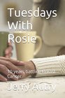 Tuesdays With Rosie 10 years battling Breast Cancer