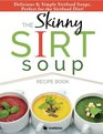 The Skinny Sirt Soup Recipe Book Delicious  Simple Sirtfood Diet Soups For Health  Weight Loss
