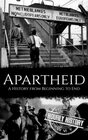 Apartheid A History from Beginning to End