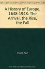A History of Europe 16481948 The Arrival the Rise the Fall