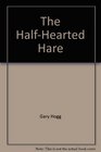 The HalfHearted Hare