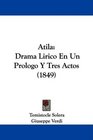 Atila Drama Lirico En Un Prologo Y Tres Actos