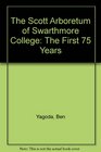 The Scott Arboretum of Swarthmore College The First 75 Years