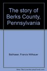 The Story of Berks County, Pennsylvania (2002 Commemorative Edition)