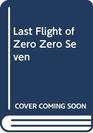 Last Flight of Zero Zero Seven