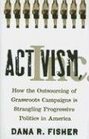 Activism Inc How the Outsourcing of Grassroots Campaigns Is Strangling Progressive Politics in America