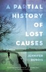 A Partial History of Lost Causes: A Novel