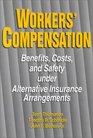 Workers' Compensation Benefits Costs and Safety Under Alternative Insurance Arrangements