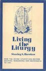 Living the Liturgy A Practical Guide for Participating in the Divine Liturgy of the Eastern Orthodox Church
