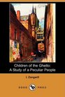 Children of the Ghetto A Study of a Peculiar People