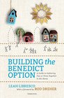 Building the Benedict Option A Guide to Gathering Two or Three Together in His Name