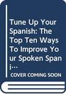 Tune Up Your Spanish The Top Ten Ways To Improve Your Spoken Spanish
