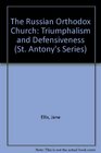 The Russian Orthodox Church Triumphalism and Defensiveness