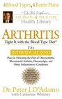 Arthritis: Fight It With the Blood Type Diet (D'adamo, Peter. Eat Right 4 Your Type Library.)