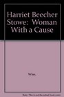 Harriet Beecher Stowe  Woman With a Cause