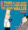 This Is the Part Where You Pretend to Add Value A Dilbert Book