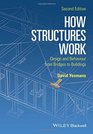 How Structures Work Design and Behaviour from Bridges to Buildings